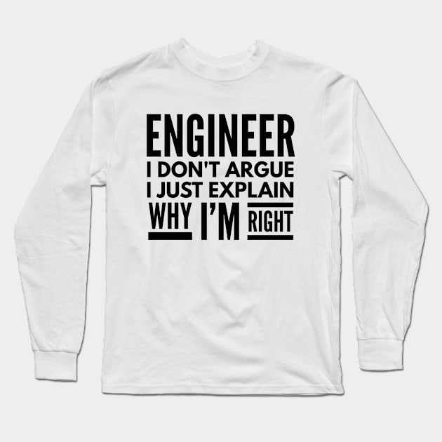 Engineer I Don't Argue I Just Explain Why I'm Right Long Sleeve T-Shirt by Textee Store